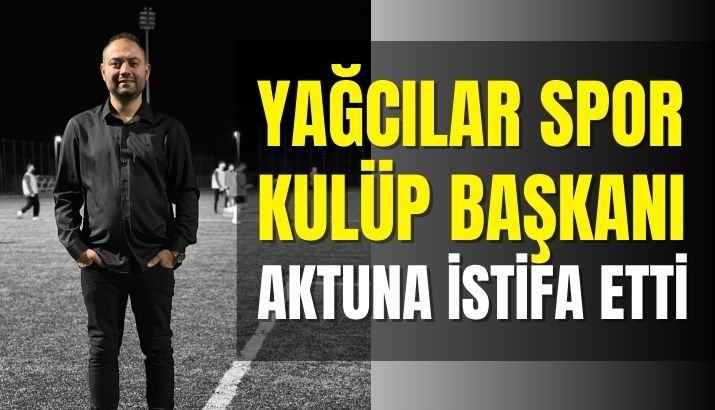 AKTUNA İSTİFA ETTİ