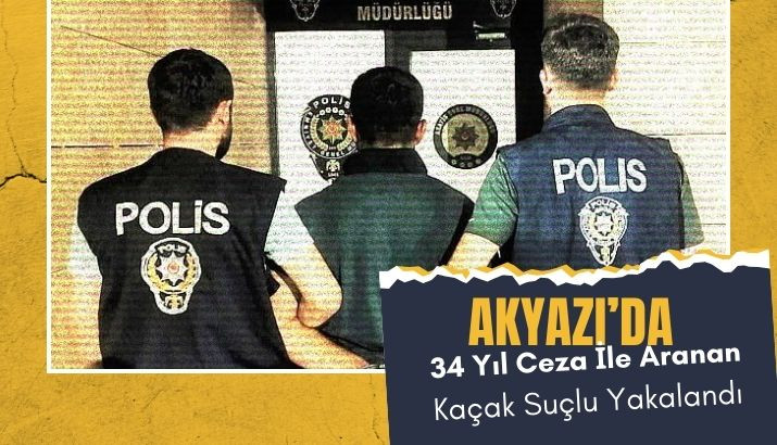 Akyazı Polisi, Uzun Süredir Aranan Firariyi Yakaladı