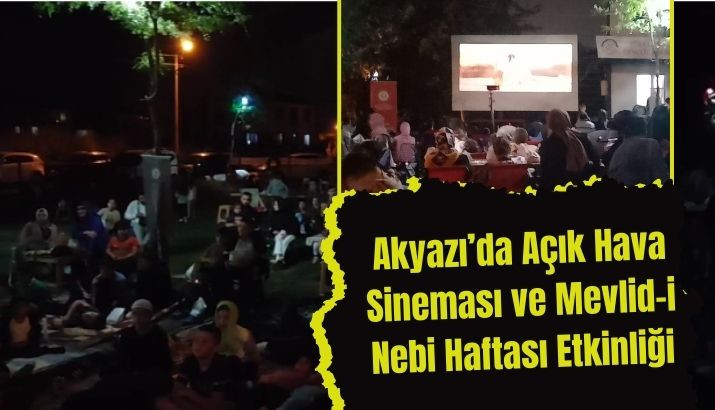 Akyazı’da Açık Hava Sineması ve Mevlid-i Nebi Haftası Etkinliği