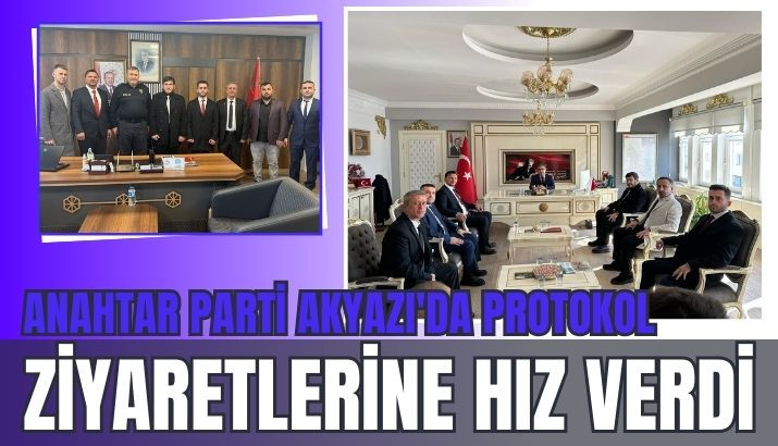 Anahtar Parti Akyazı'da Protokol Ziyaretlerine Hız Verdi