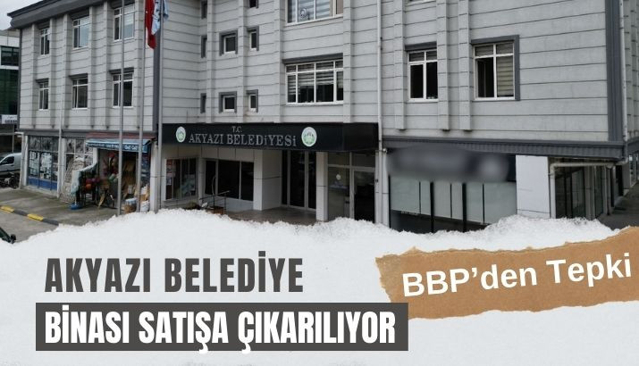 BBP’DEN HİZMET BİNASI SATIŞINA SERT TEPKİ