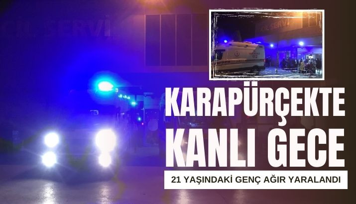 Karapürçek'te Kan Aktı 21 Yaşındaki Genç Ağır Yaralandı