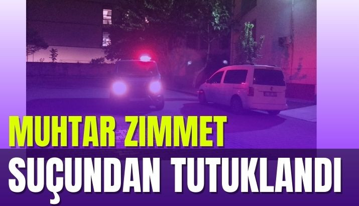 MUHTAR ZIMMET SUÇUNDAN TUTUKLANDI